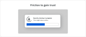 Friction to gain trust