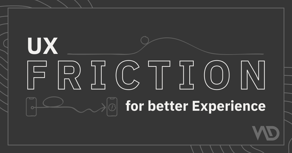 UX friction for better experience